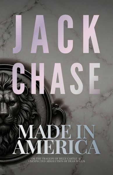 Produktbild: Made in America: or The Tragedy of Billy Castle and Unexpected Absolution of Dean Willis