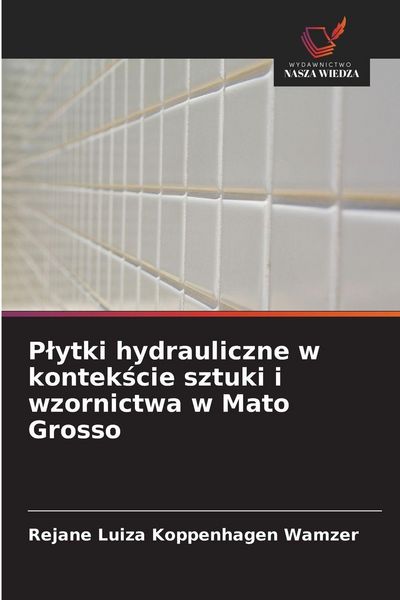Produktbild: P&iquest;ytki hydrauliczne w kontek&iquest;cie sztuki i wzornictwa w Mato Grosso