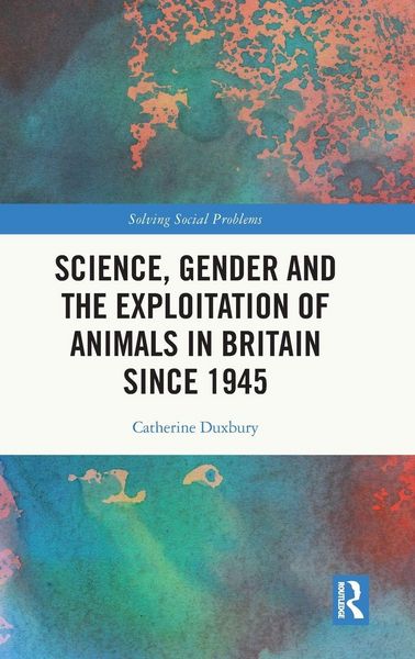 Produktbild: Science, Gender and the Exploitation of Animals in Britain Since 1945