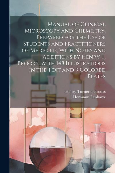 Produktbild: Manual of Clinical Microscopy and Chemistry, Prepared for the Use of Students and Practitioners of Medicine, With Notes and Additions by Henry T. Broo