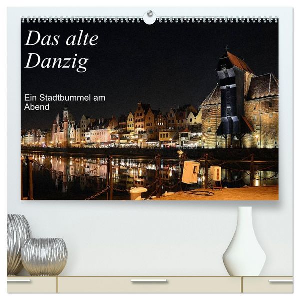 Das alte Danzig - Ein Stadtbummel am Abend (hochwertiger Premium Wandkalender 2026 DIN A2 quer), Kunstdruck in Hochglanz