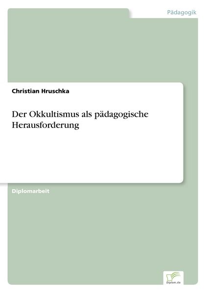 Der Okkultismus als pädagogische Herausforderung, Taschenbuch von Christian Hruschka, GRIN, 9783838605562