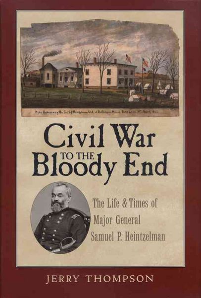 Produktbild: Civil War to the Bloody End: The Life and Times of Major General Samuel P. Heintzelman