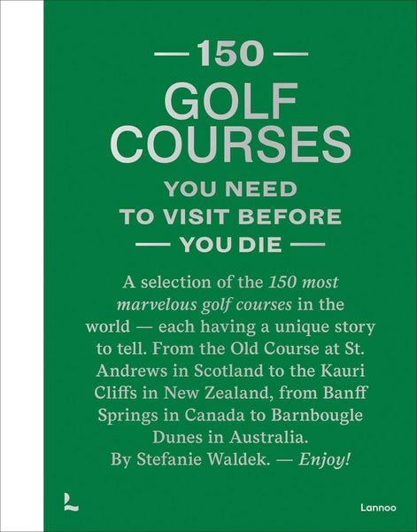 Produktbild: 150 Golf Courses You Need to Visit Before You Die - XL Edition