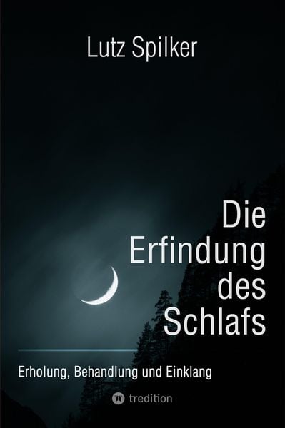 Die Erfindung des Schlafs, Taschenbuch von Lutz Spilker, Tredition, 9783384228673