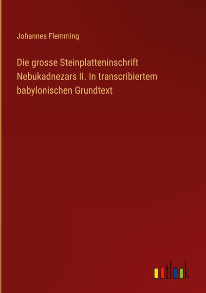 Produktbild: Die grosse Steinplatteninschrift Nebukadnezars II. In transcribiertem babylonischen Grundtext