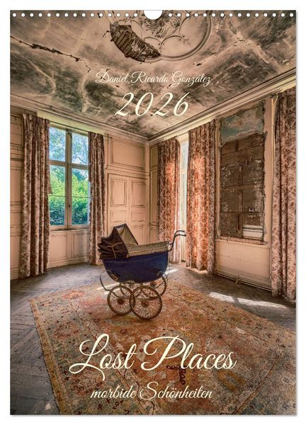 Produktbild: Lost Places - morbide Sch&ouml;nheiten (Wandkalender 2026 DIN A3 hoch), CALVENDO Monatskalender