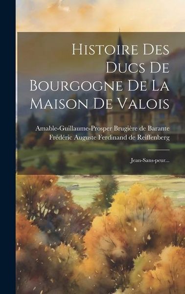Produktbild: Histoire Des Ducs De Bourgogne De La Maison De Valois: Jean-sans-peur...