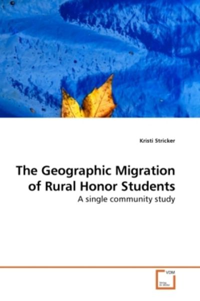 Stricker, K: The Geographic Migration of Rural Honor Student, Taschenbuch von Kristi Stricker, VDM, 9783639220568