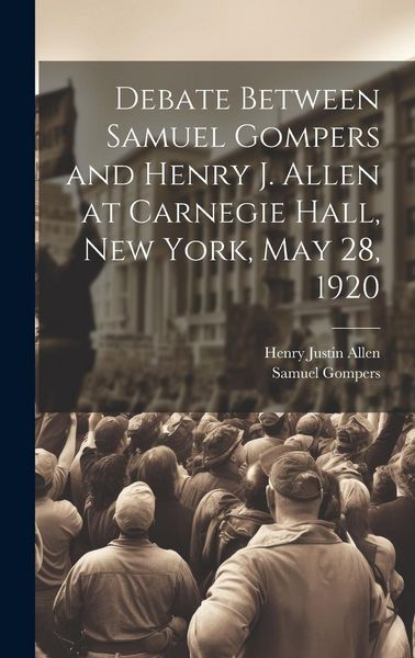 Produktbild: Debate Between Samuel Gompers and Henry J. Allen at Carnegie Hall, New York, May 28, 1920
