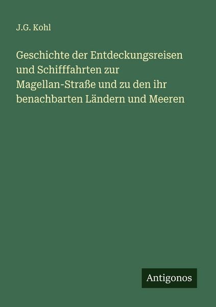 Produktbild: Geschichte der Entdeckungsreisen und Schifffahrten zur Magellan-Stra&szlig;e und zu den ihr benachbarten L&auml;ndern und Meeren
