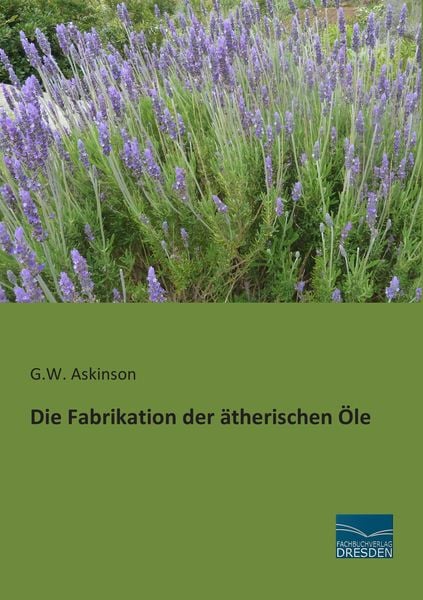 Produktbild: Die Fabrikation der &auml;therischen &Ouml;le