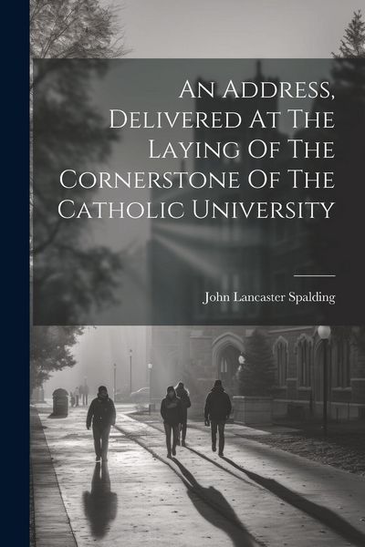 Produktbild: An Address, Delivered At The Laying Of The Cornerstone Of The Catholic University