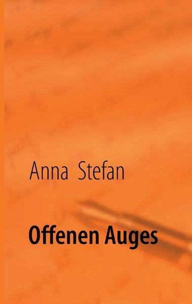 Offenen Auges, Taschenbuch von Anna Stefan, BoD – Books on Demand, 978-3-8482-2203-2