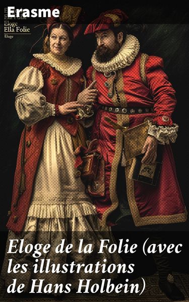 Produktbild: Eloge de la Folie (avec les illustrations de Hans Holbein)