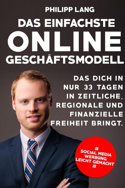 Produktbild: Das einfachste Online Gesch&auml;ftsmodell: das dich in nur 33 Tagen in zeitliche, regionale und finanzielle Freiheit bringt