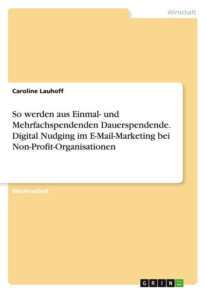 So werden aus Einmal- und Mehrfachspendenden Dauerspendende. Digital Nudging im E-Mail-Marketing bei Non-Profit-Organisationen, Taschenbuch von
