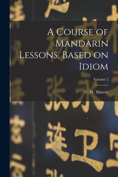 Produktbild: A Course of Mandarin Lessons, Based on Idiom; Volume 2