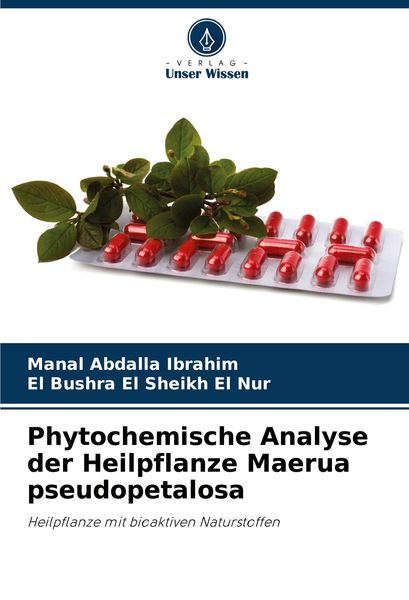 Phytochemische Analyse der Heilpflanze Maerua pseudopetalosa, Taschenbuch von Manal Abdalla Ibrahim , El Bushra El Sheikh El Nur, Verlag Unser Wissen,