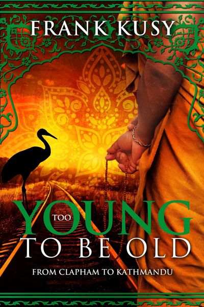 Produktbild: Too Young to be Old: from Clapham to Kathmandu (Frank's Travel Memoirs, #2)