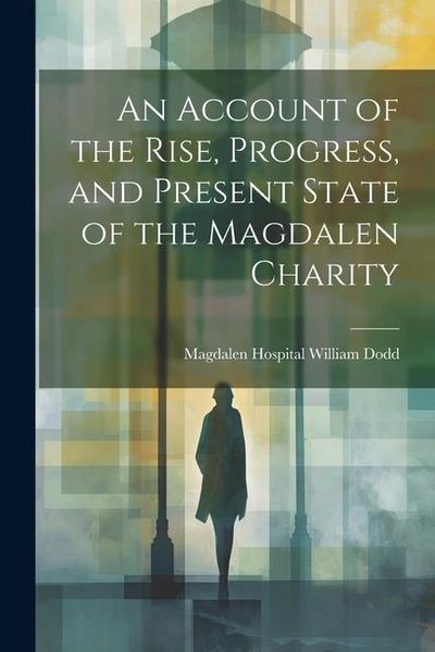 Produktbild: An Account of the Rise, Progress, and Present State of the Magdalen Charity