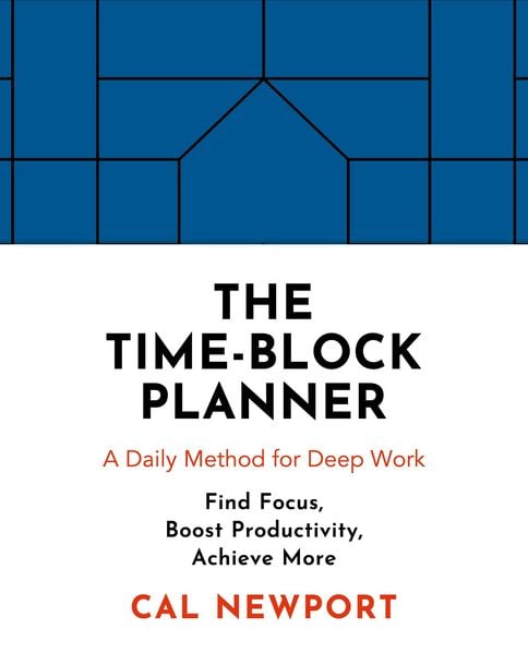 The Time-Block Planner, Taschenbuch von Cal Newport, Penguin Books Ltd, 978-0-241-47461-7