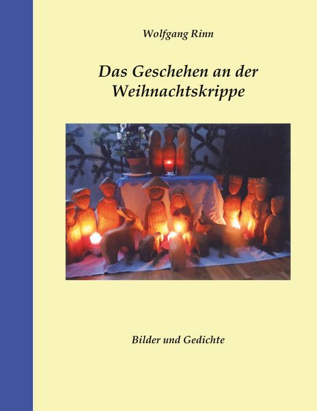 Das Geschehen an der Weihnachtskrippe, Taschenbuch von Wolfgang Rinn, BoD – Books on Demand, 9783748152132