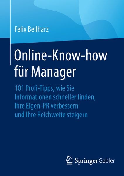Online-Know-how für Manager, Taschenbuch von Felix Beilharz, Springer Fachmedien Wiesbaden GmbH, 9783658109493