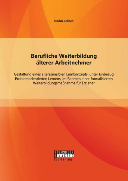 Produktbild: Berufliche Weiterbildung &auml;lterer Arbeitnehmer: Gestaltung eines alterssensiblen Lernkonzepts, unter Einbezug Problemorientierten Lernens, im Rahmen ei