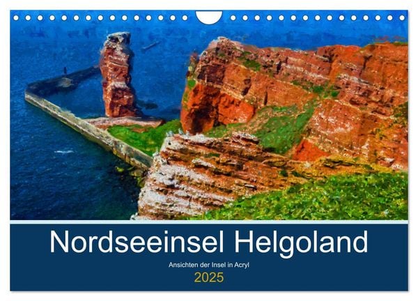 Nordseeinsel Helgoland - Ansichten der Insel in Acryl (Wandkalender 2025 DIN A4 quer), CALVENDO Monatskalender