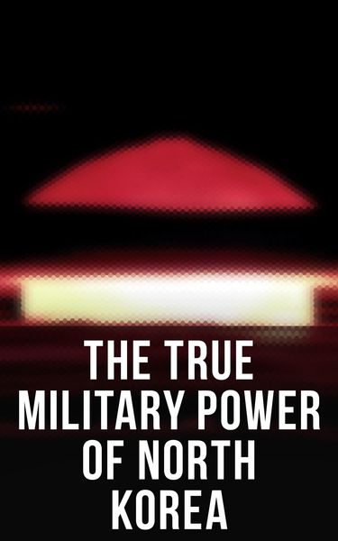 Produktbild: The True Military Power of North Korea