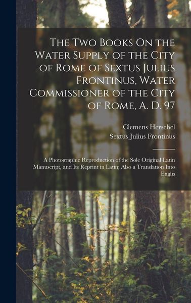 Produktbild: The Two Books On the Water Supply of the City of Rome of Sextus Julius Frontinus, Water Commissioner of the City of Rome, A. D. 97
