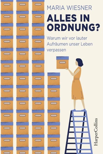 Alles in Ordnung? – Warum wir vor lauter Aufräumen unser Leben verpassen, Taschenbuch von Maria Wiesner, HarperCollins, 9783749900176