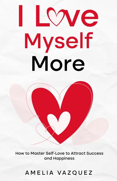 Produktbild: I Love Myself More: How to Master Self-Love to Attract Success and Happiness