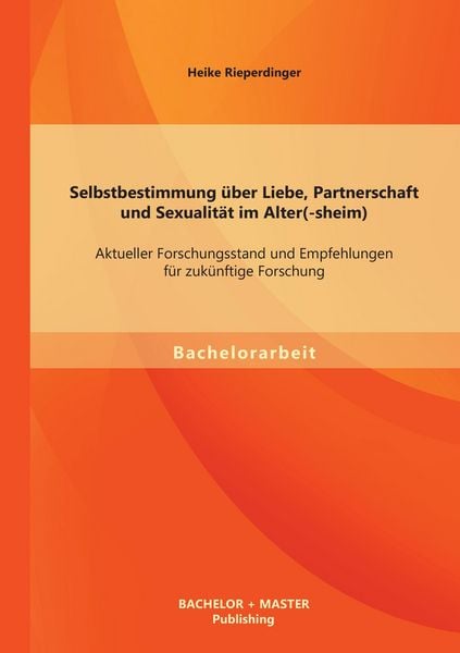 Produktbild: Selbstbestimmung &uuml;ber Liebe, Partnerschaft und Sexualit&auml;t im Alter(-sheim): Aktueller Forschungsstand und Empfehlungen f&uuml;r zuk&uuml;nftige Forschung
