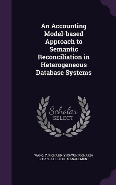 Produktbild: An Accounting Model-based Approach to Semantic Reconciliation in Heterogeneous Database Systems