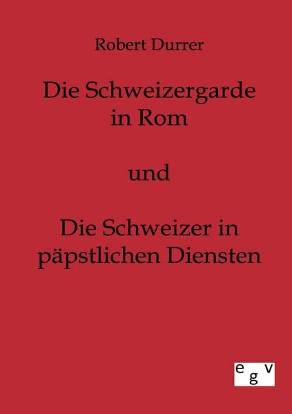 Produktbild: Die Schweizergarde in Rom und Die Schweizer in P&auml;pstlichen Diensten