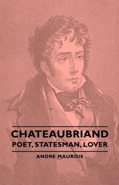 Produktbild: Chateaubriand - Poet, Statesman, Lover