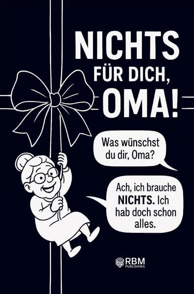 Produktbild: NICHTS f&uuml;r dich, Oma! Weil du dir NICHTS w&uuml;nschst ... bekommst du NICHTS! Das perfekte Geschenk f&uuml;r die beste Oma, die schon alles hat und sich wieder e