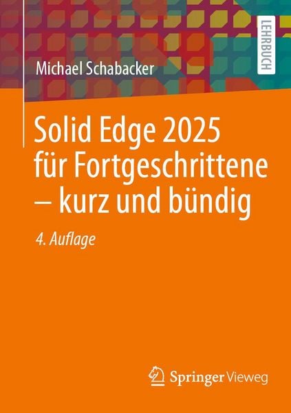 Produktbild: Solid Edge 2025 f&uuml;r Fortgeschrittene - kurz und b&uuml;ndig