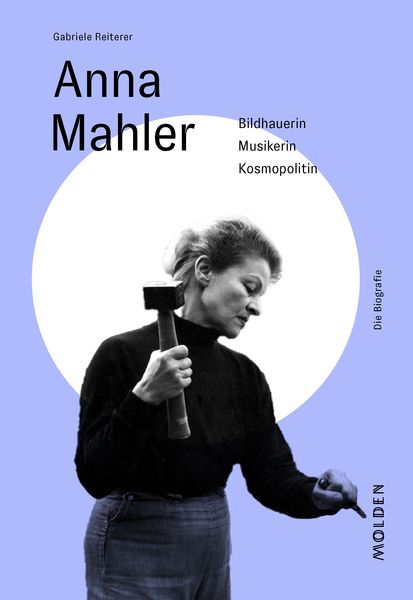 Anna Mahler, Gebundene Ausgabe von Gabriele Reiterer, Molden Verlag in Verlagsgruppe Styria GmbH & Co. KG, 978-3-222-15093-7
