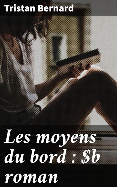 Produktbild: Les moyens du bord : roman
