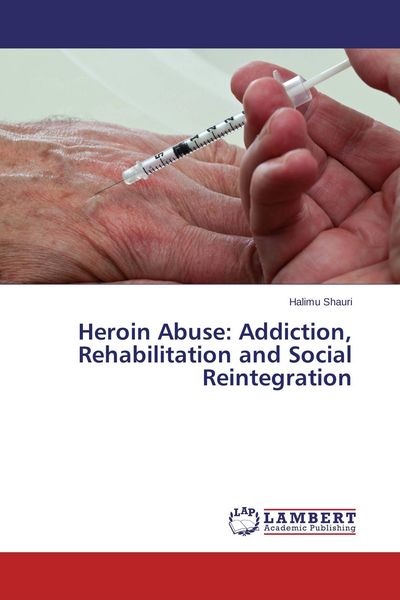 Produktbild: Heroin Abuse: Addiction, Rehabilitation and Social Reintegration