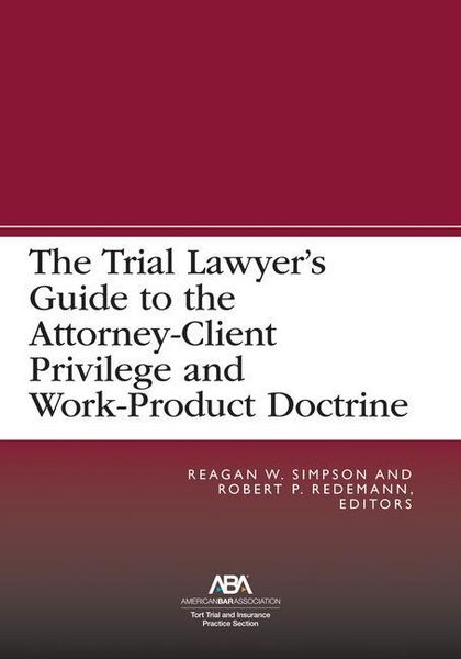 Produktbild: The Trial Lawyer's Guide to the Attorney-Client Privilege and Work-Product Doctrine