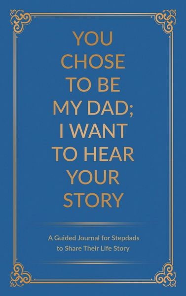 Produktbild: You Chose to Be My Dad; I Want to Hear Your Story