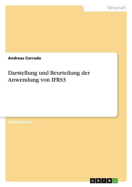 Darstellung und Beurteilung der Anwendung von IFRS3, Taschenbuch von Andreas Corrado, GRIN, 9783640731053