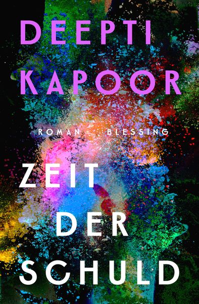 Zeit der Schuld, Gebundene Ausgabe von Deepti Kapoor, Blessing, 978-3-89667-707-5