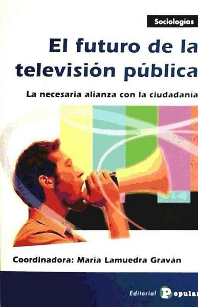 Produktbild: El futuro de la televisi&oacute;n p&uacute;blica : la necesaria alianza con la ciudadan&iacute;a