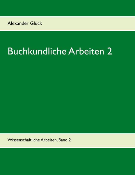Produktbild: Buchkundliche Arbeiten 2. Die S&auml;kularisation in W&uuml;rttemberg. Die Frage des Buchschmucks in den Gutenberg-Drucken.