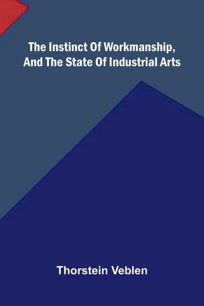 Produktbild: The Instinct Of Workmanship, And The State Of Industrial Arts